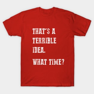 Terrible Idea T-Shirt